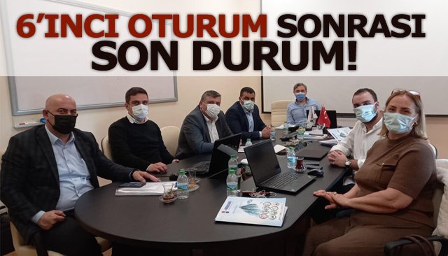 6’INCI OTURUM SONRASI SON DURUM!