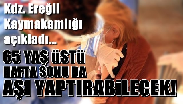 65 Yaş üstü hafta sonu da aşı yaptırabilecek