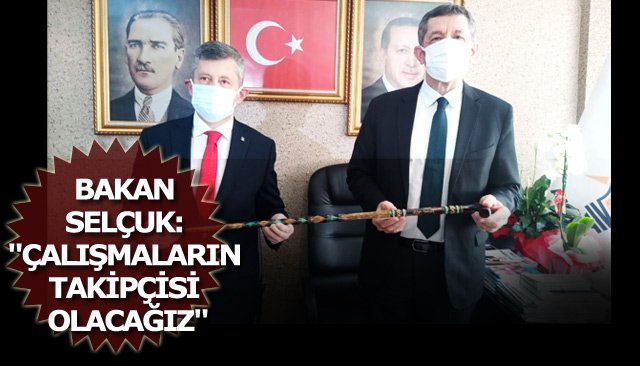 BAKAN SELÇUK: ´´ÇALIŞMALARIN TAKİPÇİSİ OLACAĞIZ´´