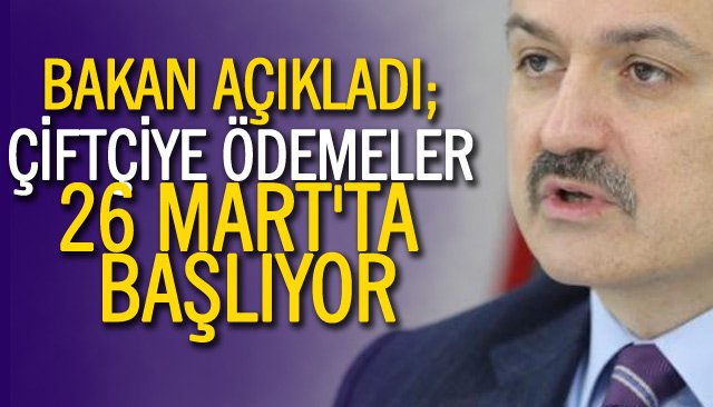 ÇİFTÇİYE ÖDEMELER 26 MART´TA BAŞLIYOR