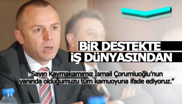 ÇORUMLUOĞLU’NA İŞ DÜNYASINDAN DESTEK