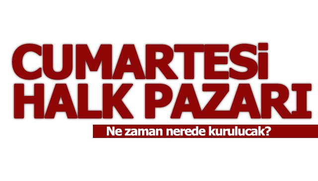 CUMARTASİ PAZARI HANGİ GÜN KURULACAK!