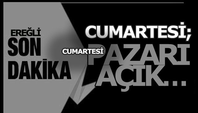 CUMARTESİ GÜNÜ PAZAR AÇIK…