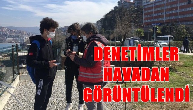    DENETİMLER HAVADAN GÖRÜNTÜLENDİ