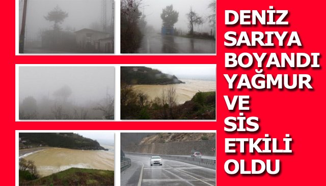 DENİZ SARIYA BOYANDI, YAĞMUR VE SİS ETKİLİ OLDU 