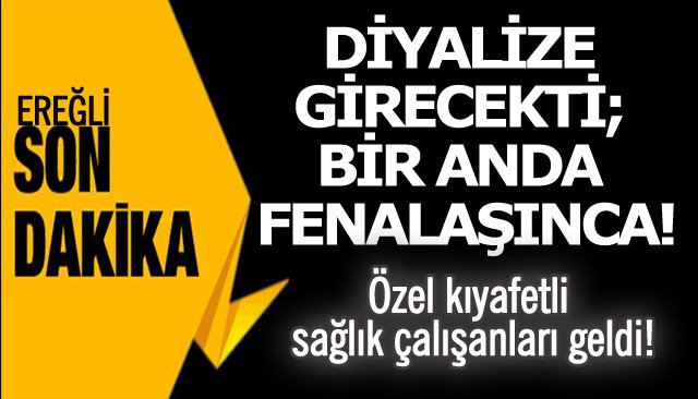 DİYALİZE GİRECEKTİ; BİR ANDA FENALAŞINCA!