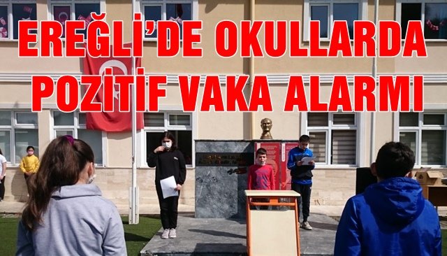 EREĞLİ’DE OKULLARDA POZİTİF VAKA ALARMI