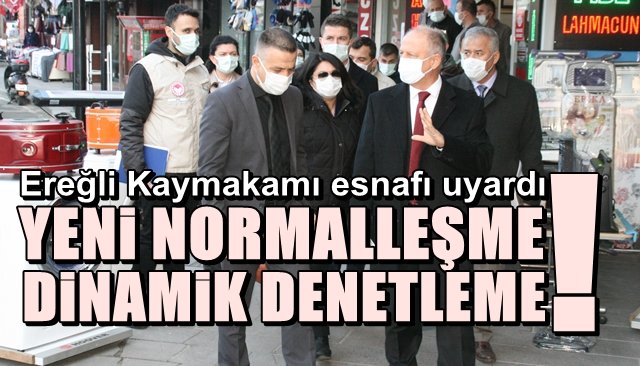 EREĞLİ’DE YENİ NORMALLEŞME, DİNAMİK DENETLEME