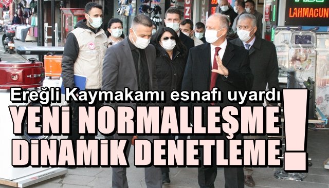 EREĞLİ’DE YENİ NORMALLEŞME, DİNAMİK DENETLEME