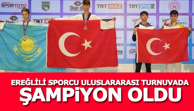 EREĞLİLİ SPORCU ULUSLARARASI TURNUVADA ŞAMPİYON OLDU