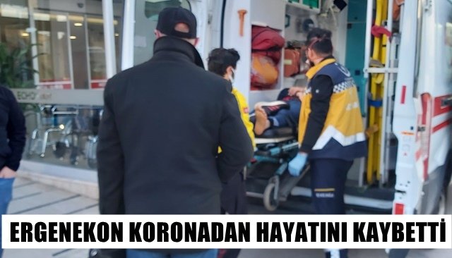 ERGENEKON KORONADAN HAYATINI KAYBETTİ