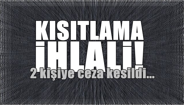 KISITLAMA İHLALİ!