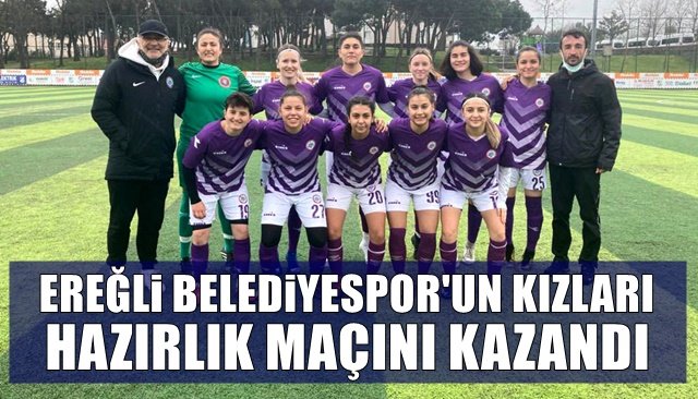 KIZLAR İLK HAZIRLIK MAÇINI 3-1 KAZANDI