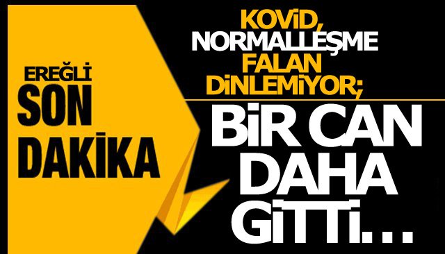 KOVİD BİR CAN DAHA ALDI!