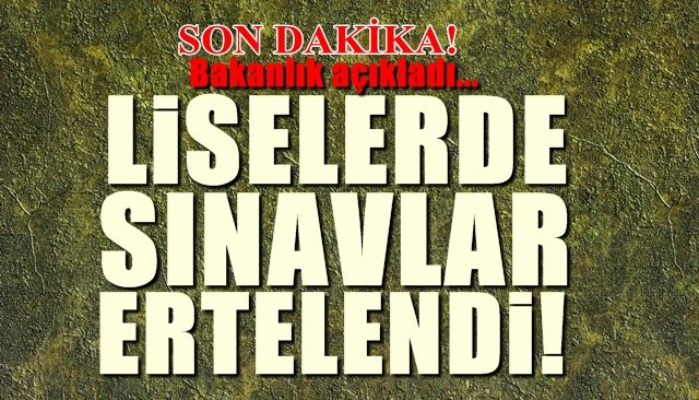 LiSELERDE SINAVLAR ERTELENDi