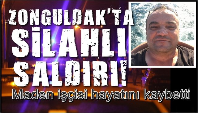 Maden işçisine lojmanın önünde silahlı saldırı… HAYATINI KAYBETTİ