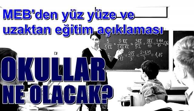 MEB´den yüz yüze ve uzaktan eğitim açıklaması… OKULLAR NE OLACAK?