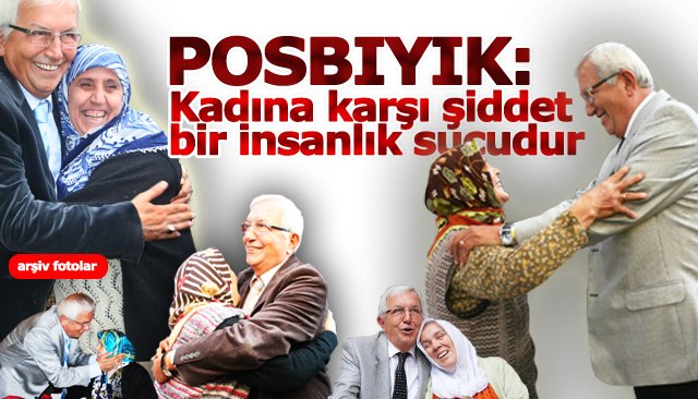 POSBIYIK: KADINA KARŞI ŞİDDET BİR İNSANLIK SUÇUDUR