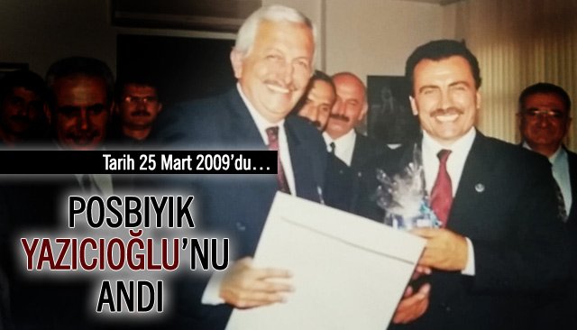 POSBIYIK, YAZICIOĞLU’NU ANDI