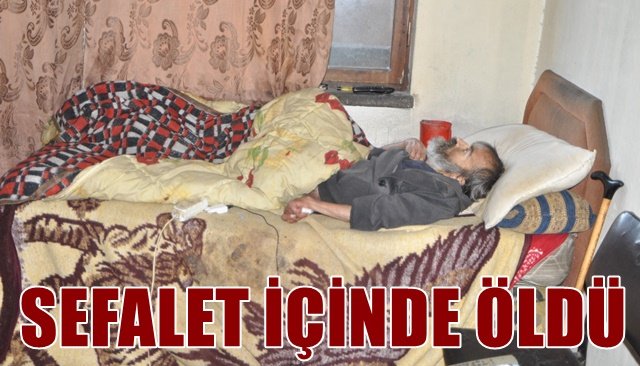 SEFALET İÇİNDE ÖLDÜ