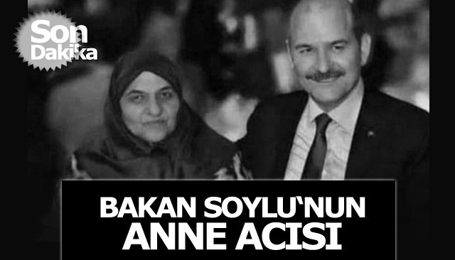 Son dakika! İçişleri Bakanı Soylu´nun annesi vefat etti