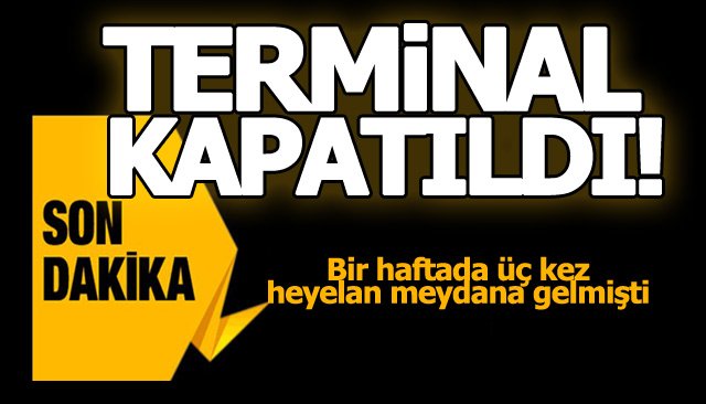 TERMİNAL KAPATILDI!