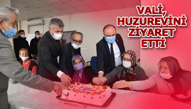 VALİ, HUZUREVİNİ ZİYARET ETTİ