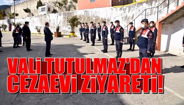 Vali Tutulmaz cezaevini ziyaret etti…