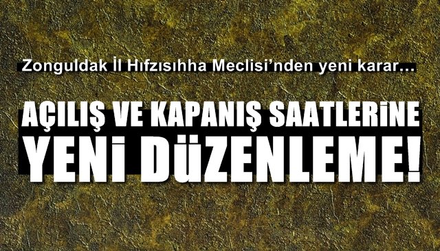  Zonguldak İl Hıfzısıhha Meclisi’nden yeni karar… AÇILIŞ KAPANIŞ SAATLERİNE YENİ DÜZENLEME