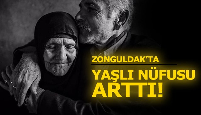 ZONGULDAK’TA YAŞLI NÜFUS ARTTI! 