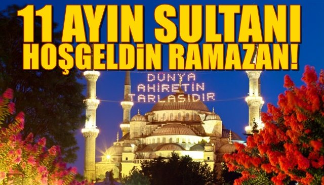 11 AYIN SULTANI… HOŞGELDİN RAMAZAN