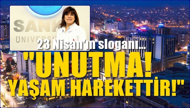 23 NİSAN ULUSAL EGEMENLİK VE ÇOCUK BAYRAMI SLOGANI: “UNUTMA, YAŞAM HAREKETTİR”