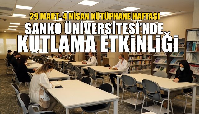 29 MART- 4 NİSAN KÜTÜPHANE HAFTASI... SANKO ÜNİVERSİTESİ’NDE KUTLANDI