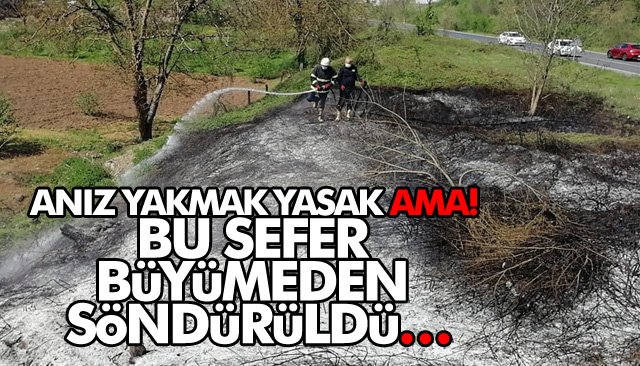 ANIZ YAKMAK YASAK AMA! BU SEFER BÜYÜMEDEN SÖNDÜRÜLDÜ…