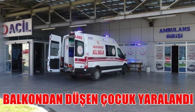 BALKONDAN DÜŞEN ÇOCUK YARALANDI