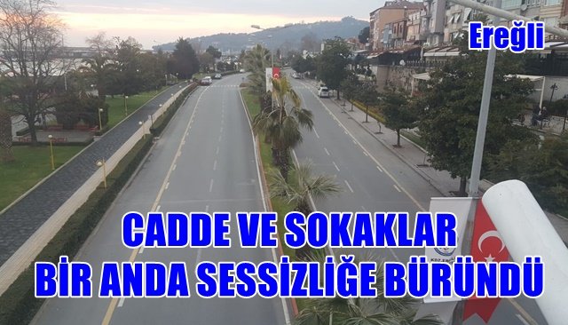 CADDE VE SOKAKLAR BİR ANDA SESSİZLİĞE BÜRÜNDÜ