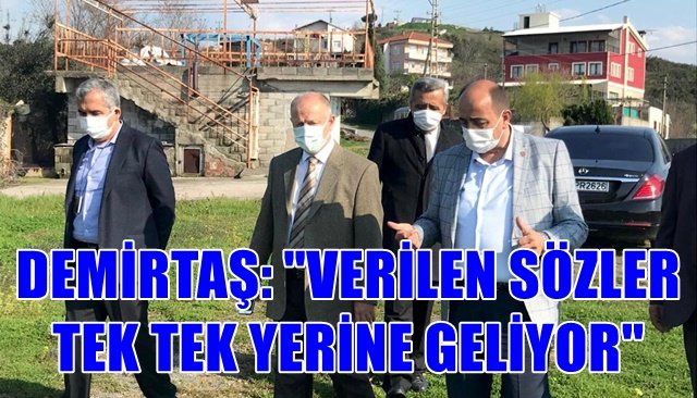 DEMİRTAŞ: ´´VERİLEN SÖZLER TEK TEK YERİNE GELİYOR´´