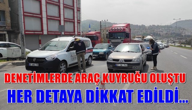 DENETİMLERDE ARAÇ KUYRUĞU OLUŞTU