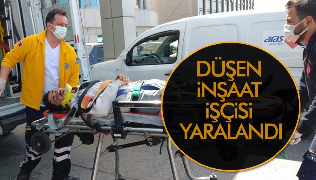 DÜŞEN İNŞAAT İŞÇİSİ YARALANDI