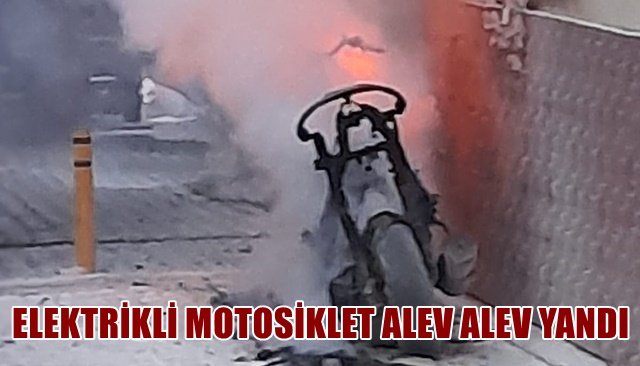 ELEKTRİKLİ MOTOSİKLET ALEV ALEV YANDI
