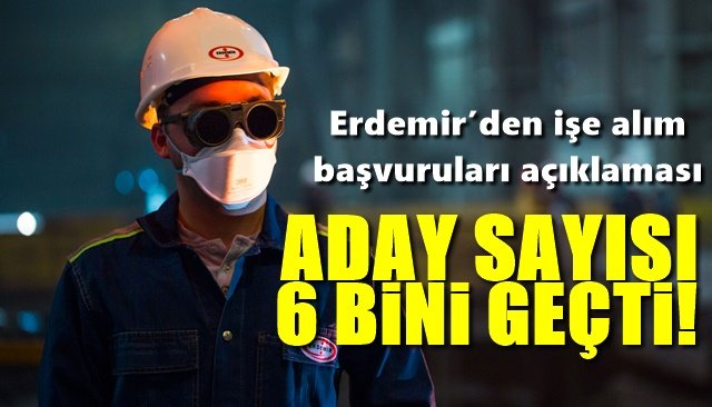 Erdemir’den işe alım başvuruları açıklaması… “ADAY SAYISI 6 BİNİ GEÇTİ”	