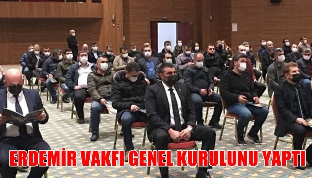 ERDEMİR VAKFI GENEL KURULUNU YAPTI