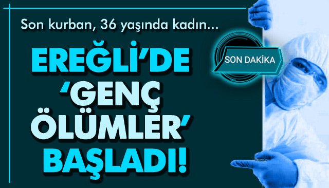 EREĞLİ’DE ‘GENÇ ÖLÜMLER’ BAŞLADI!