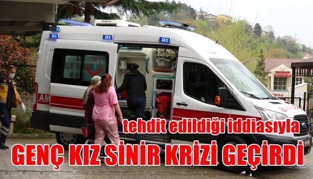 GENÇ KIZ SİNİR KRİZİ GEÇİRDİ