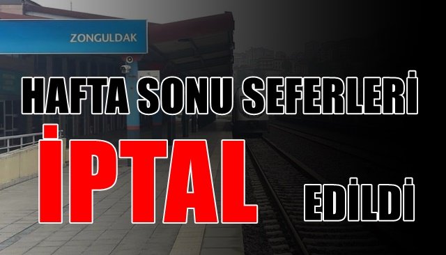 HAFTA SONU SEFERLERİ İPTAL EDİLDİ