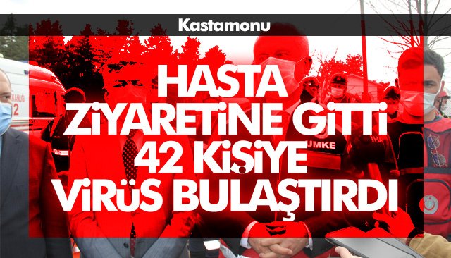 HASTA ZİYARETİNE GİTTİ, 42 KİŞİYE VİRÜS BULAŞTIRDI