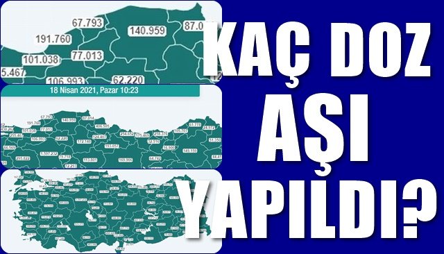 KAÇ DOZ AŞI YAPILDI?