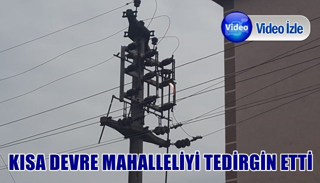 KISA DEVRE MAHALLELİYİ TEDİRGİN ETTİ