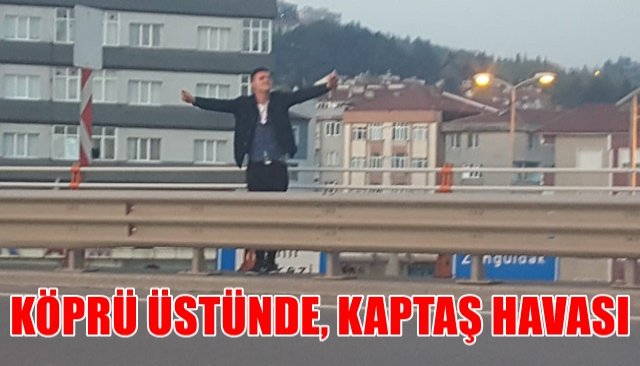 KÖPRÜ ÜSTÜNDE, KAPTAŞ HAVASI