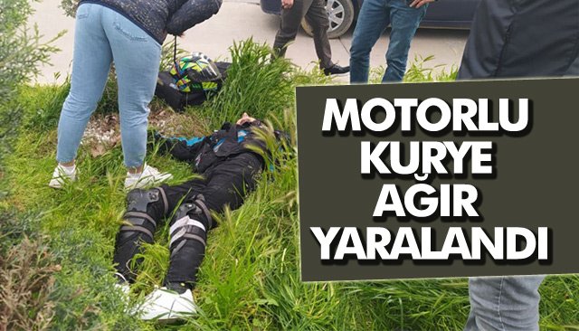 MOTORLU KURYE AĞIR YARALANDI 